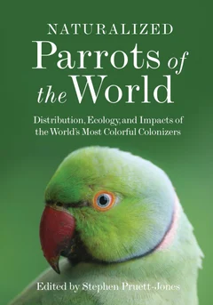 Cover of Naturalized Parrots of the World: Distribution, Ecology, and Impacts of the World's Most Colorful Colonizers